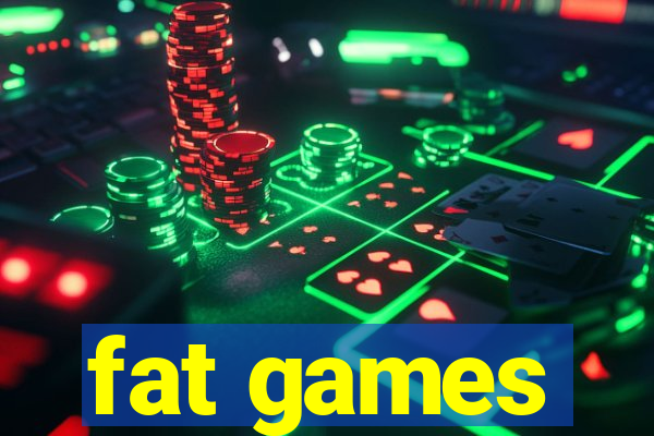 fat games